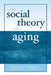 Social Theory and Aging by Jason L. Powell
