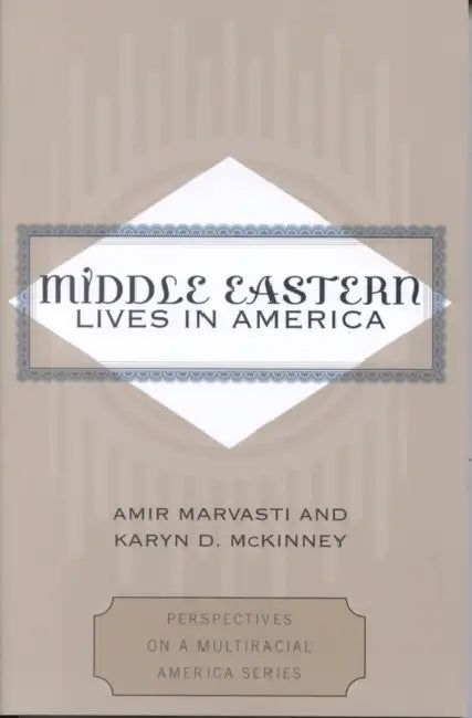 Middle Eastern Lives in America by Amir Marvasti, Karyn D. McKinney