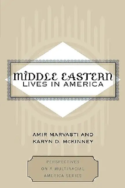 Middle Eastern Lives in America by Amir Marvasti, Karyn D. McKinney