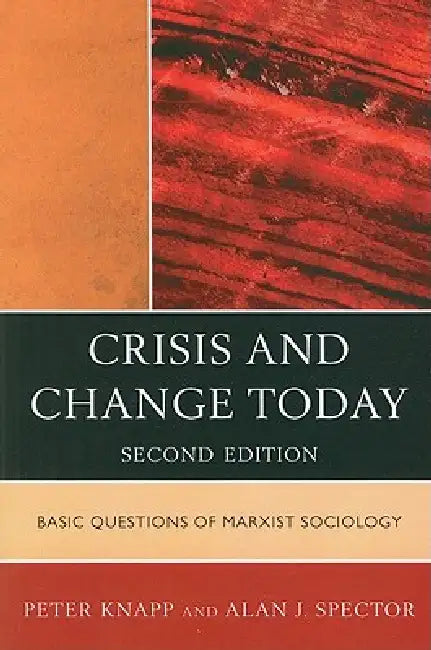 Crisis and Change Today: Basic Questions of Marxist Sociology by Peter Knapp, Alan Spector