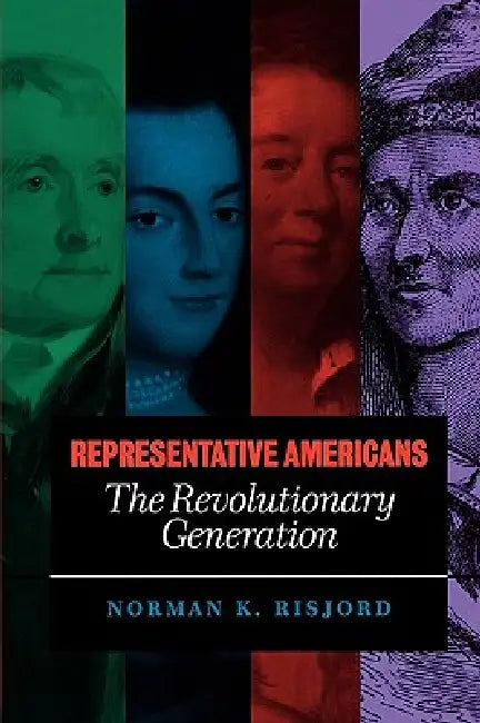 Representative Americans: The Revolutionary Generation by Norman K. Risjord