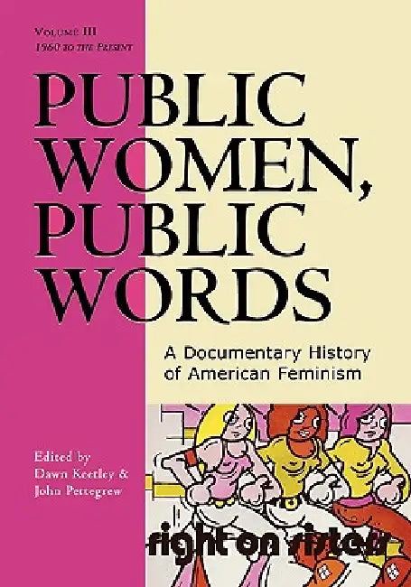Public Women, Public Words: A Documentary History of American Feminism, Volume III by Dawn Keetley, John Pettegrew