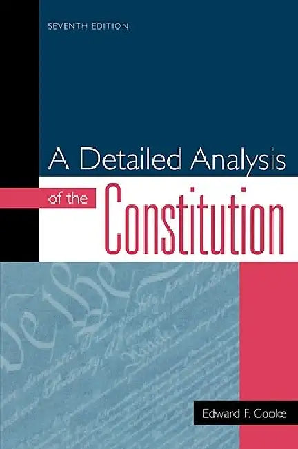 Detailed Analysis of the Constitution by Edward F. Cooke
