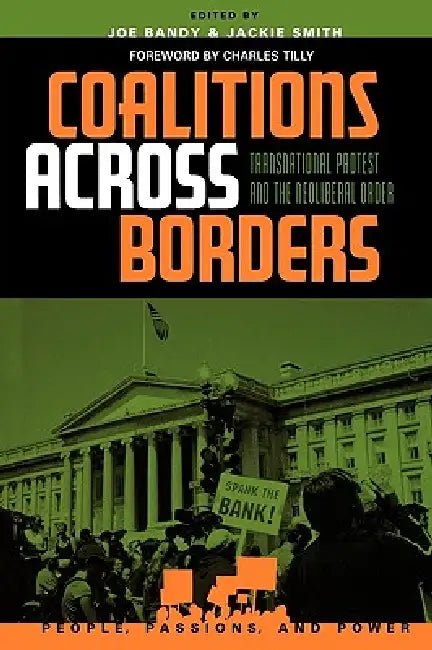 Coalitions across Borders: Transnational Protest and the Neoliberal Order by Joe Bandy, Jackie Smith, Ethel Brooks