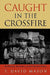 Caught in the Crossfire: Revolution, Repression, and the Rational Peasant by David T. Mason