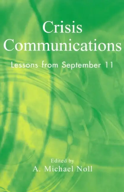 Crisis Communications: Lessons from September 11 by Michael A. Noll, Peter Clarke, James Alleman