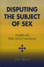Disputing the Subject of Sex: Sexuality and Public School Controversies by Cris Mayo