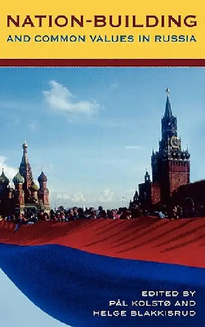 Nation-Building and Common Values in Russia by Pål Kolstø, Helge Blakkisrud, Aidar Enikeev