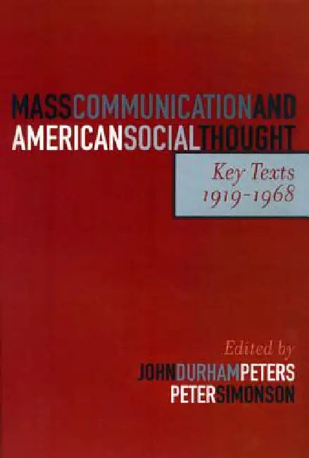 Mass Communication and American Social Thought: Key Texts, 1919-1968 by John Durham Peters, Peter Simonson, Jane Addams