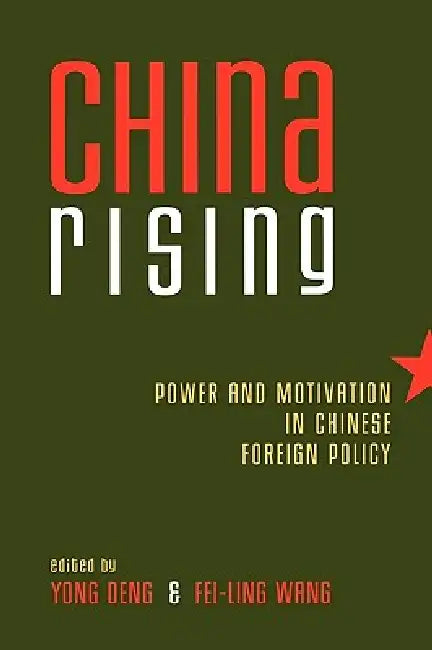 China Rising: Power and Motivation in Chinese Foreign Policy by Yun-Han Chu, Yong Deng, John W. Garver