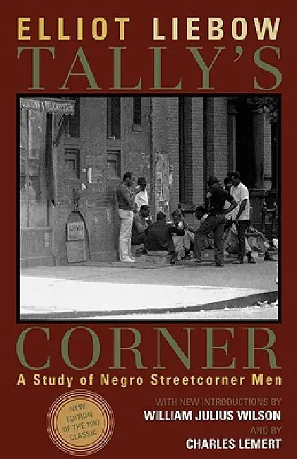 Tally's Corner: A Study of Negro Streetcorner Men by Elliot Liebow, William Julius Wilson, Charles Lemert