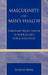 Masculinity and Men's Health: Coronary Heart Disease in Medical and Public Discourse by Elianne Riska