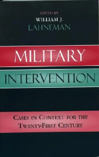 Military Intervention: Cases in Context for the Twenty-First Century by William J. Lahneman, Steven L. Burg, David Chandler
