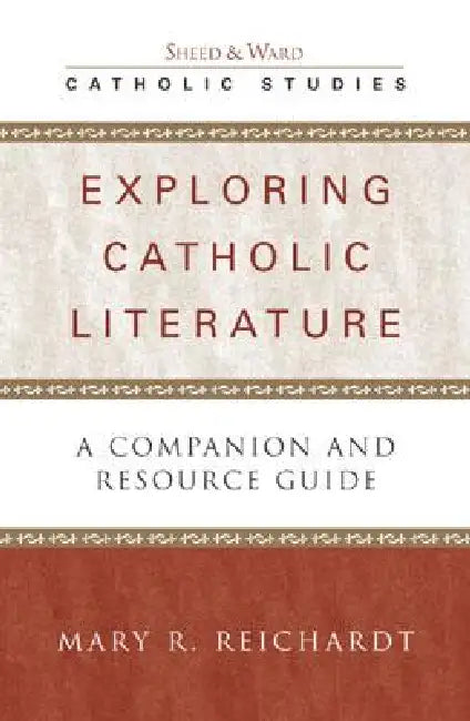 Exploring Catholic Literature: A Companion and Resource Guide by Mary R. Reichardt