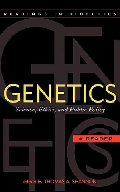 Genetics: Science, Ethics, and Public Policy by Thomas a. Shannon, Mark P. Aulisio, Françoise Baylis