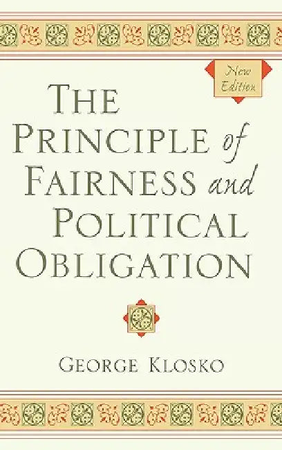 The Principle of Fairness and Political Obligation by George Klosko