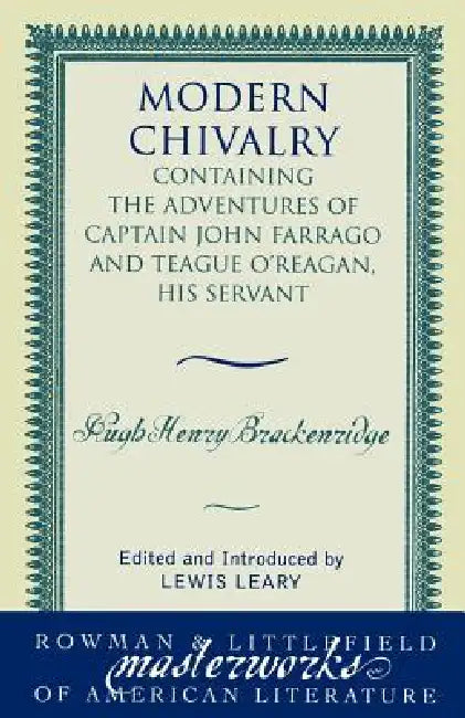 Modern Chivalry: Containing the Adventures of Captain John Farrago and Teague O'Reagan, His Servant by Hugh Henry Brackenridge, Lewis Leary