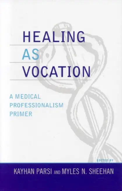 Healing as Vocation: A Medical Professionalism Primer by DeWitt C. Baldwin Jr, Eugene Boisaubin, Heidi Chang