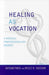 Healing as Vocation: A Medical Professionalism Primer by DeWitt C. Baldwin Jr, Eugene Boisaubin, Heidi Chang