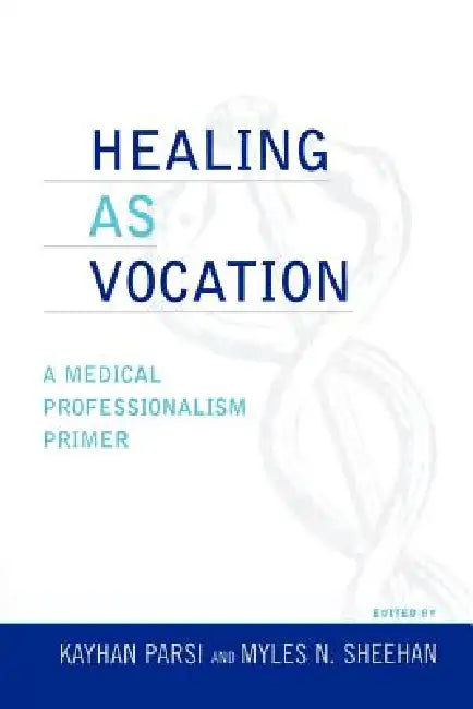 Healing as Vocation: A Medical Professionalism Primer by DeWitt C. Baldwin Jr, Eugene Boisaubin, Heidi Chang