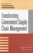 Transforming Government Supply Chain Management by Amitabh Brar, Douglas Chin, Dzintars Dzilna