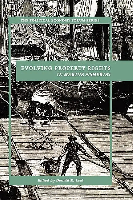 Evolving Property Rights in Marine Fisheries by Donald R. Leal