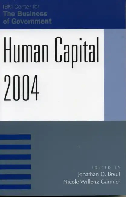 Human Capital 2004 by Jonathan D. Breul, Nicole Willenz Gardner, Mark A. Abramson
