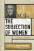 Mill's the Subjection of Women: Critical Essays by Wendy Donner, Keith Burgess-Jackson, Julia Annas