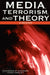Media, Terrorism, and Theory: A Reader by Anandam P. Kavoori, Todd Fraley, Simon Cottle