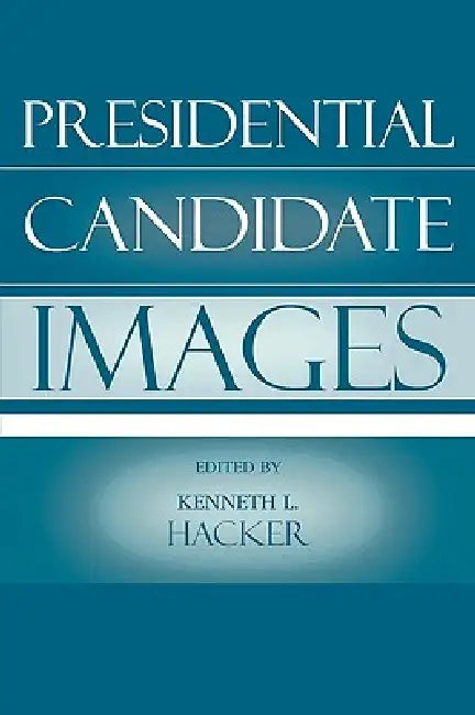 Presidential Candidate Images by Kenneth L. Hacker, David Albert, William L. Benoit