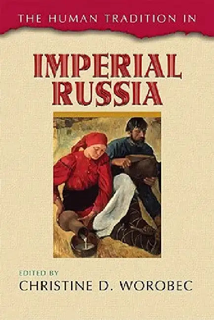 The Human Tradition in Imperial Russia by Christine D. Worobec