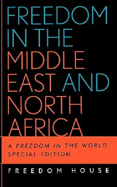 Freedom in the Middle East and North Africa: A Freedom in the World by Freedom House