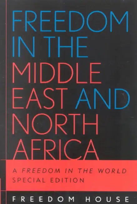 Freedom in the Middle East and North Africa: A Freedom in the World by Freedom House