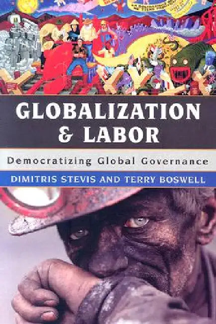 Globalization and Labor: Democratizing Global Governance by Dimitris Stevis, Terry Boswell