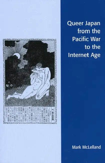 Queer Japan from the Pacific War to the Internet Age by Mark McLelland