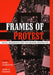 Frames of Protest: Social Movements and the Framing Perspective by Hank Johnston, John A. Noakes, Robert D. Benford