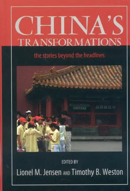 China's Transformations: The Stories beyond the Headlines by Lionel M. Jensen, Timothy B. Weston