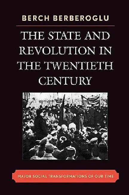 The State and Revolution in the Twentieth-Century: Major Social Transformations of Our Time by Berch Berberoglu