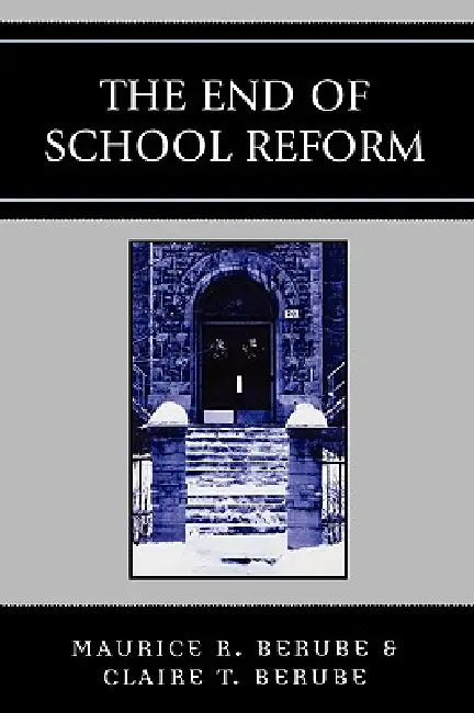 End of School Reform by Maurice R. Berube, Clair T. Berube