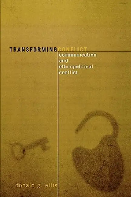 Transforming Conflict: Communication and Ethnopolitical Conflict by Donald G. Ellis