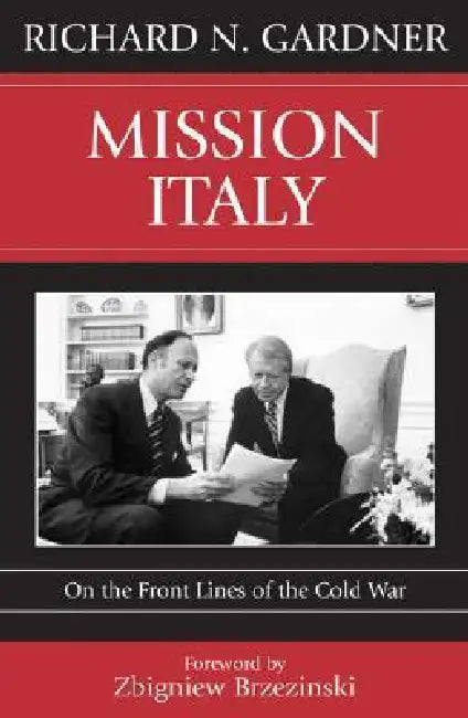 Mission Italy: On the Front Lines of the Cold War by Richard N. Gardner, Zbigniew Brzezinski