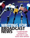 Writing for Broadcast News: A Storytelling Approach to Crafting TV and Radio News Reports by Charles Raiteri