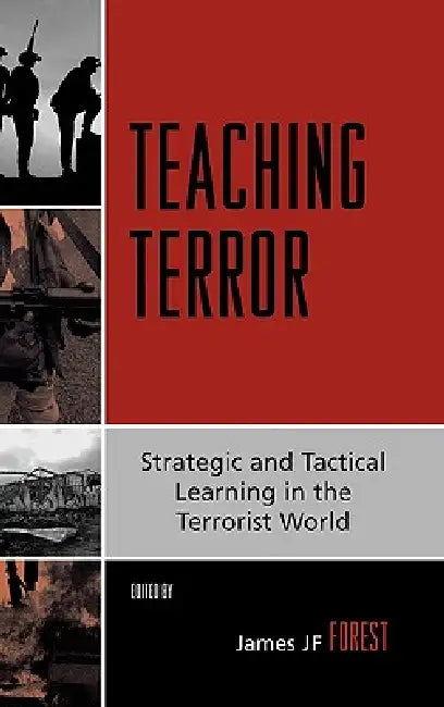 Teaching Terror: Strategic and Tactical Learning in the Terrorist World by James Jf Forest, Cindy C. Combs, R. Kim Cragin