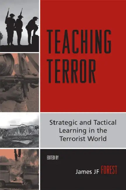 Teaching Terror: Strategic and Tactical Learning in the Terrorist World by James Jf Forest, Cindy C. Combs, R. Kim Cragin