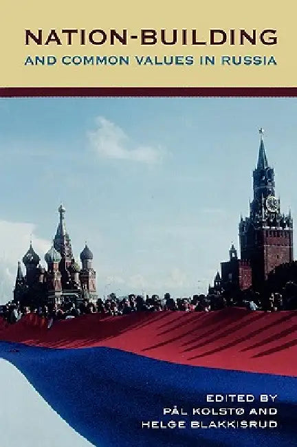 Nation-Building and Common Values in Russia by Pål Kolstø, Helge Blakkisrud, Aidar Enikeev