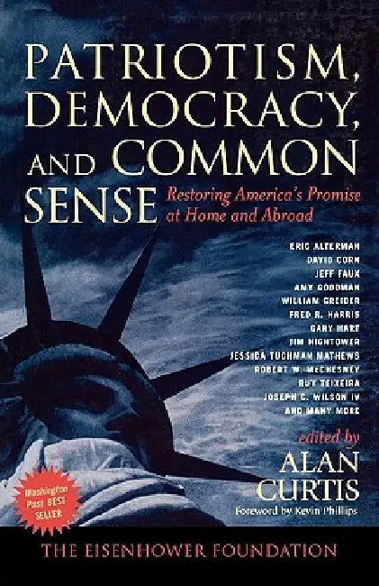 Patriotism, Democracy, and Common Sense: Restoring America's Promise at Home and Abroad by Alan Curtis, Kevin Phillips, Eric Alterman