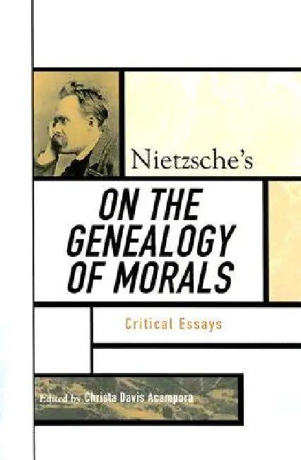 Nietzsche's On the Genealogy of Morals: Critical Essays by Keith Ansell-Pearson, Babette Babich, Eric Blondel