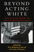 Beyond Acting White: Reframing the Debate on Black Student Achievement by Erin McNamara Horvat, Carla O'Connor