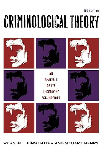 Criminological Theory: An Analysis of Its Underlying Assumptions by Werner J. Einstadter, Stuart Henry