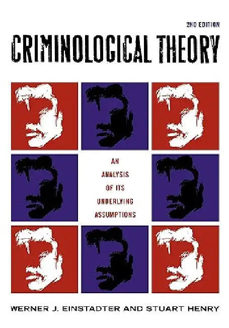 Criminological Theory: An Analysis of its Underlying Assumptions by Werner J. Einstadter, Stuart Henry